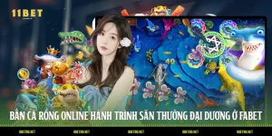 Bắn Cá Rồng Online: Hành Trình Săn Thưởng Đại Dương Ở 11BET