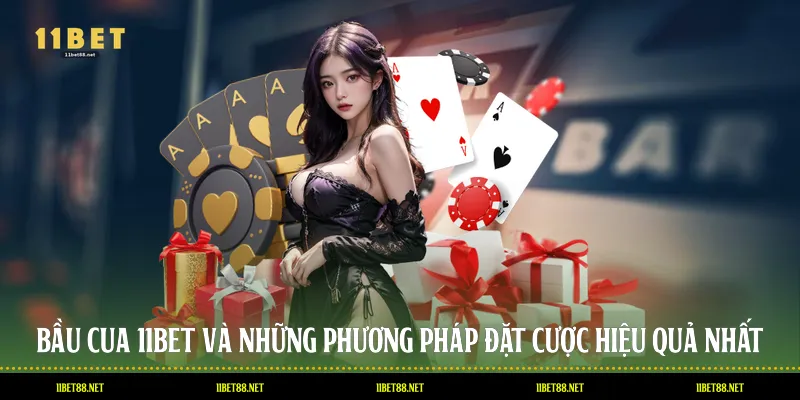Bầu Cua 11BET Và Những Phương Pháp Đặt Cược Hiệu Quả Nhất