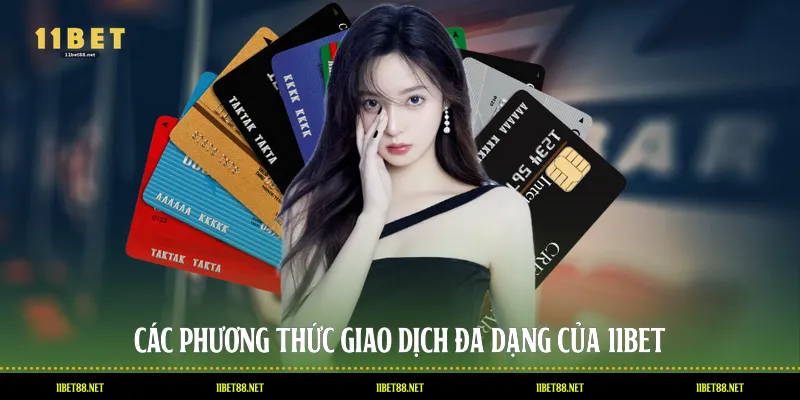 Các phương thức giao dịch đa dạng của 11BET
