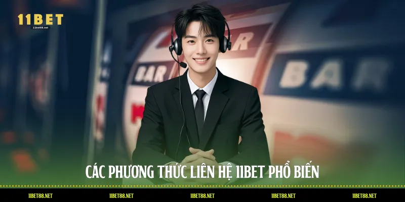 Các phương thức liên hệ 11BET phổ biến