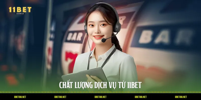 Chất lượng dịch vụ từ 11BET