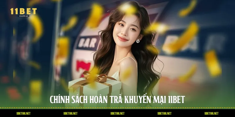 Chính sách hoàn trả khuyến mại 11bet