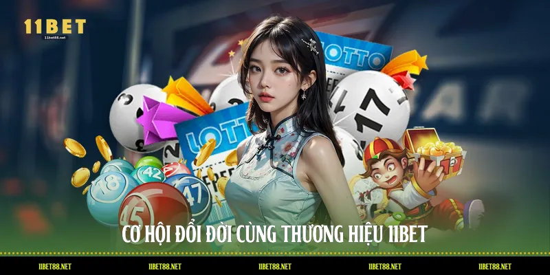 Cơ hội đổi đời cùng thương hiệu 11BET