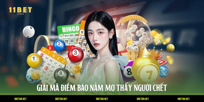 Giải mã điềm báo nằm mơ thấy người chết