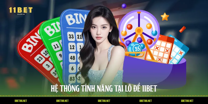 Hệ thống tính năng tại lô đề 11BET
