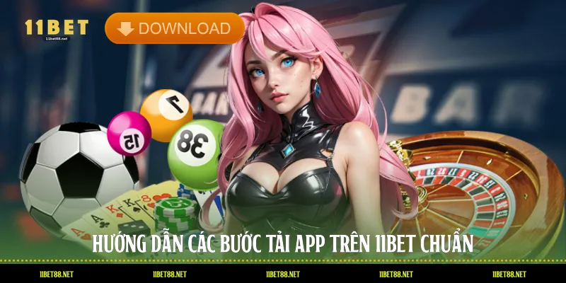 Hướng dẫn các bước tải app trên 11BET chuẩn
