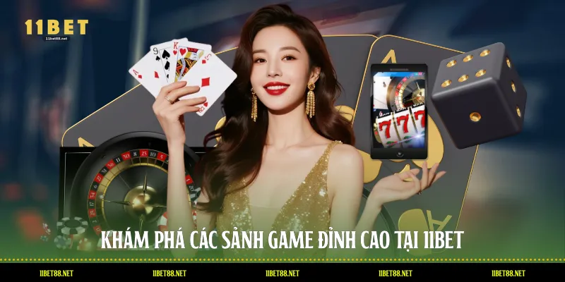 Khám phá các sảnh game đỉnh cao tại 11BET