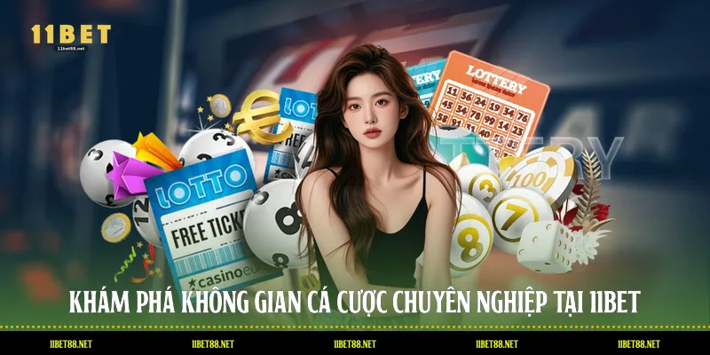 Khám phá không gian cá cược chuyên nghiệp tại 11BET