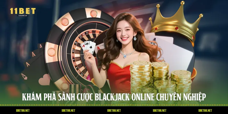 Khám phá sảnh cược Blackjack Online chuyên nghiệp