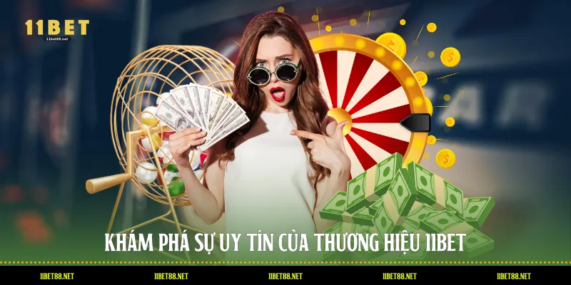 Khám phá sự uy tín của thương hiệu 11BET