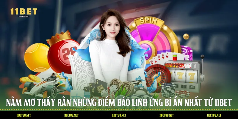 Nằm Mơ Thấy Rắn: Những Điềm Báo Linh Ứng Bí Ẩn Nhất Từ 11BET