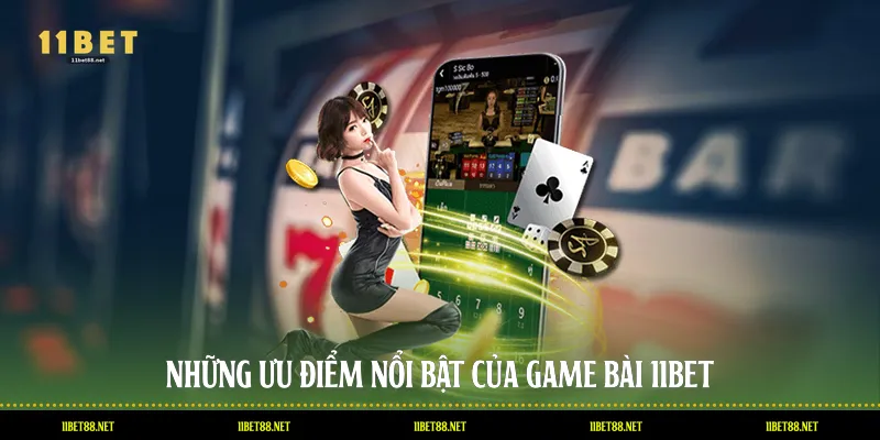 Những ưu điểm nổi bật của game bài 11BET