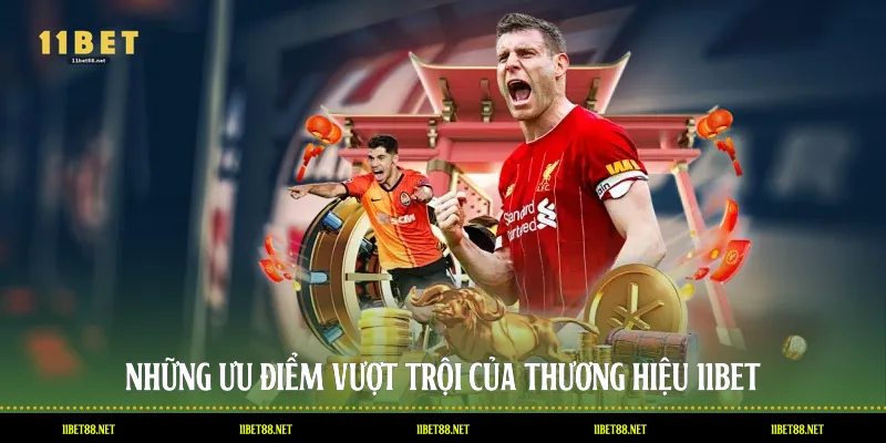 Những ưu điểm vượt trội của thương hiệu 11BET