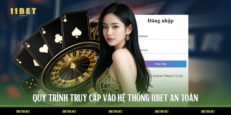 Quy trình truy cập vào hệ thống 11BET an toàn