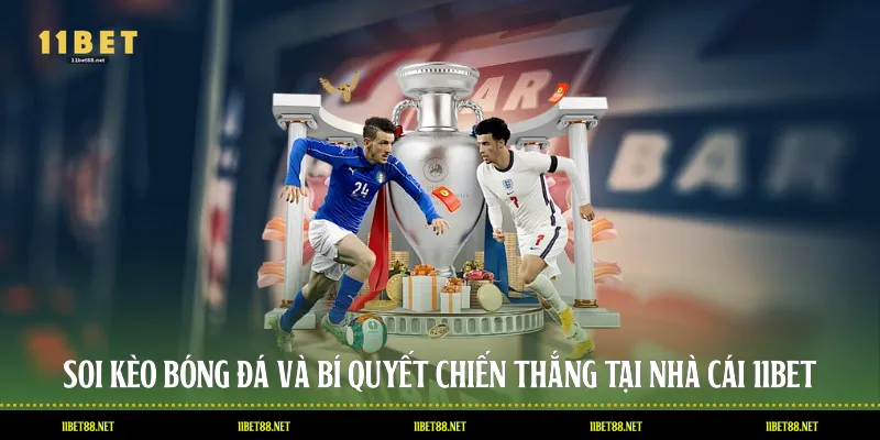 Soi Kèo Bóng Đá Và Bí Quyết Chiến Thắng Tại Nhà Cái 11BET