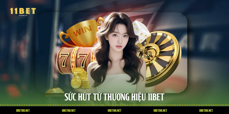 Sức hút từ thương hiệu 11BET