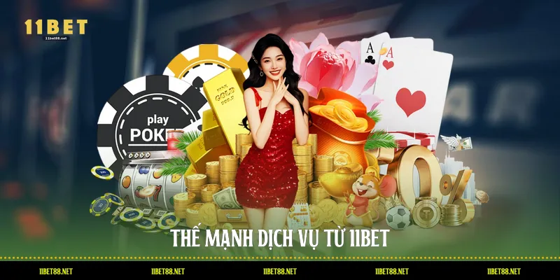 Thế mạnh dịch vụ từ 11BET