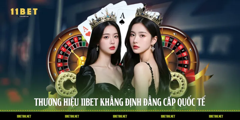 Thương hiệu 11BET khẳng định đẳng cấp quốc tế