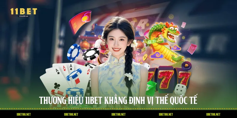 Thương hiệu 11BET khẳng định vị thế quốc tế