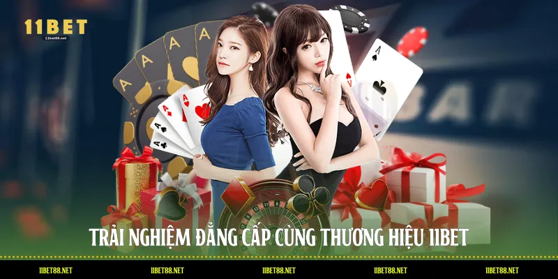 Trải nghiệm đẳng cấp cùng thương hiệu 11BET