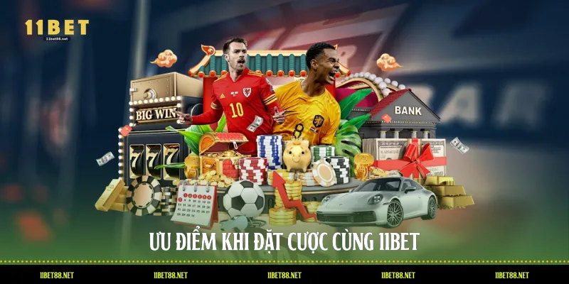 Ưu điểm khi đặt cược cùng 11BET