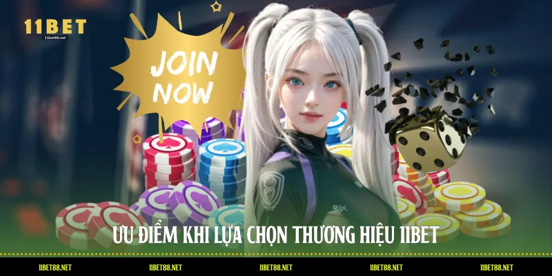 Ưu điểm khi lựa chọn thương hiệu 11BET