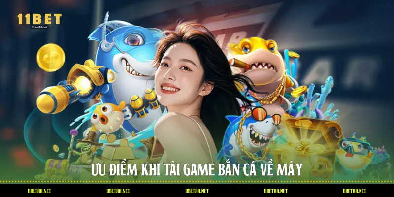 Ưu điểm khi tải Game bắn cá về máy